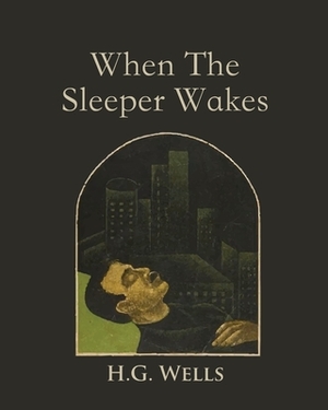 When the Sleeper Wakes (Annotated) by H.G. Wells