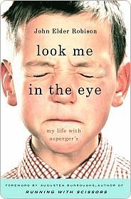 Look Me in the Eye: My Life with Asperger's by John Elder Robison