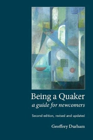 Being a Quaker: A Guide for Newcomers by Geoffrey Durham