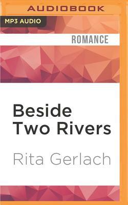 Beside Two Rivers by Rita Gerlach