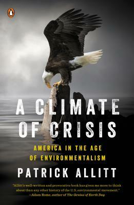 A Climate of Crisis: America in the Age of Environmentalism by Patrick Allitt