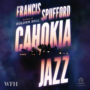 Cahokia Jazz by Francis Spufford