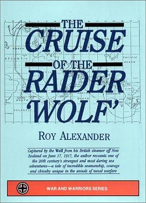 The Cruise of the Raider Wolf by Roy Alexander