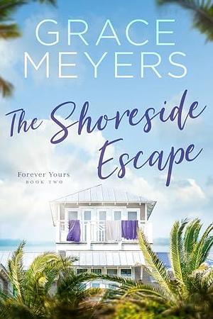 The Shoreside Escape by Grace Meyers, Grace Meyers