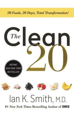 The Clean 20: 20 Foods, 20 Days, Total Transformation by Ian K. Smith