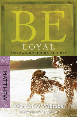 Be Loyal (Matthew): Following the King of Kings by Warren W. Wiersbe