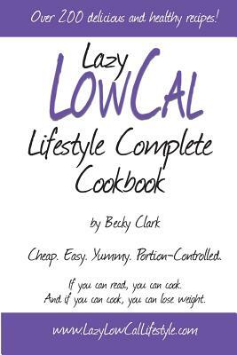 Lazy Low Cal Lifestyle Complete Cookbook by Becky Clark