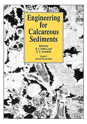 Engineering for Calcareous Sediments Volume 1 by R. Jewell, D. Andrews