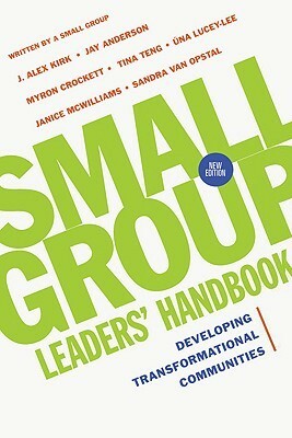 Small Group Leaders' Handbook: Developing Transformational Communities by Janice McWilliams, Tina Teng, Una Lucey-Lee, Sandra Maria Van Opstal, Myron Crockett, J. Alex Kirk, Jay Anderson