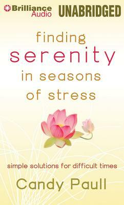 Finding Serenity in Seasons of Stress: Simple Solutions for Difficult Times by Candy Paull