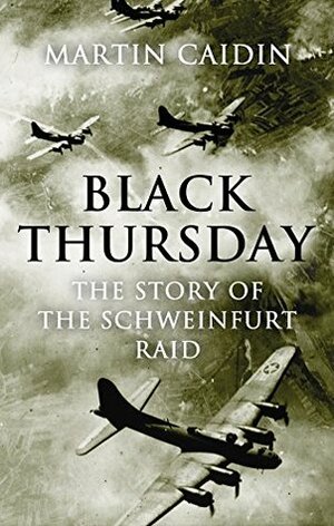 Black Thursday: The Story of the Schweinfurt Raid by Martin Caidin