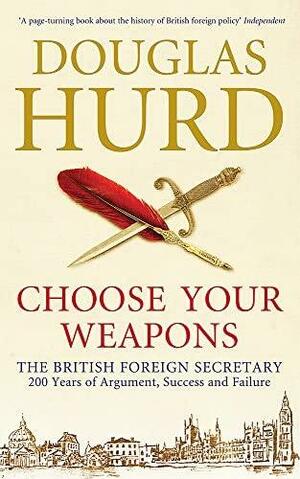 Choose Your Weapons by Douglas Hurd