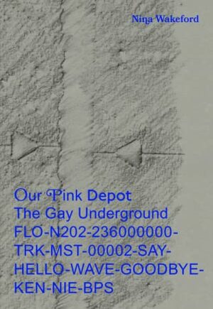 Our Pink Depot: The Gay Underground FLO-N202- 236000000-TRK-MST-00002-SAY-HELLO- WAVE-GOODBYE-KEN-NIE-BPS by Nina Wakeford