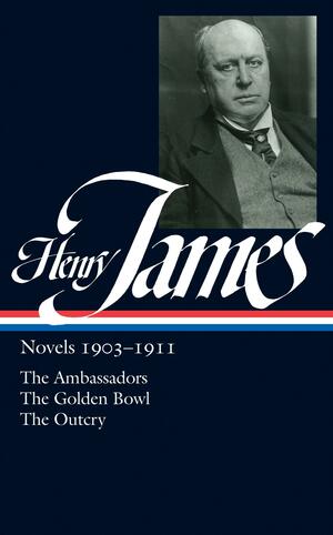 Novels 1903-1911: The Ambassadors / The Golden Bowl / The Outcry by Ross Posnock, Henry James