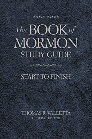 The Book of Mormon Study Guide: Start to Finish by Thomas R. Valletta