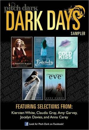 Pitch Dark: Dark Days of Fall Sampler: Supernaturally; Fateful; Cold Kiss; A Beautiful Dark; and Eve by Kiersten White, Anne Carey, Amy Garvey, Jocelyn Davies, Claudia Gray