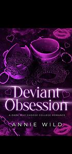 Deviant Obsession: A Dark Why Choose College Romance by Annie Wild