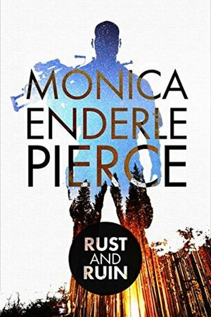 Rust and Ruin by Monica Enderle Pierce