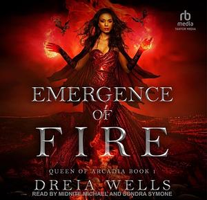 Emergence of Fire by Dreia Wells