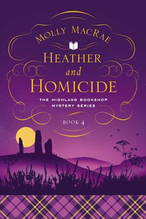 Heather and Homicide: The Highland Bookshop Mystery Series: Book 4 by Molly MacRae, Molly MacRae