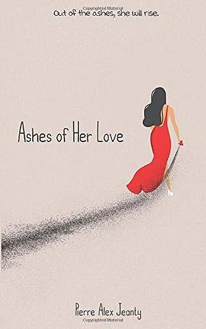 Ashes of Her Love by Pierre Alex Jeanty, Pierre Alex Jeanty