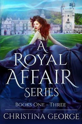 A Royal Affair - Series: Book One Two, and Three: A Paranormal, Time Travel, Royal Romance by Christina George