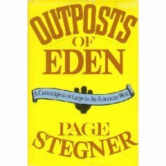 Outposts of Eden: A Curmudgeon at Large in the American West by Page Stegner