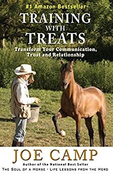 TRAINING WITH TREATS - With Relationship & Basic Training Locked In Treats Can Become an Excellent Way to Enhance Good Communication (eBook Nuggets from The Soul of a Horse) by Kathleen Camp, Joe Camp