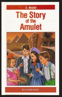 The Story of the Amulet: Illustrated by E. Nesbit