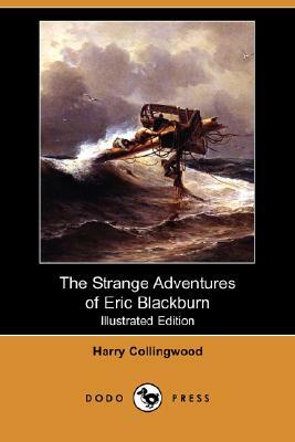 The Strange Adventures of Eric Blackburn (Illustrated Edition) (Dodo Press) by Harry Collingwood