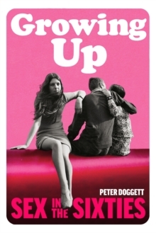 Growing Up: Sex in the Sixties by Peter Doggett