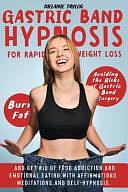 Gastric Band Hypnosis for Rapid Weight Loss: Avoid the Risk of Gastric Band Surgery, Burn Fat, and Get Rid of a Food Addiction and Emotional Eating with Affirmations, Meditations, and Self-Hypnosis by Melanie Taylor