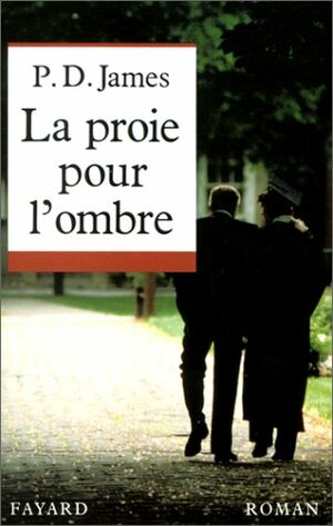 La Proie Pour L'ombre by P.D. James