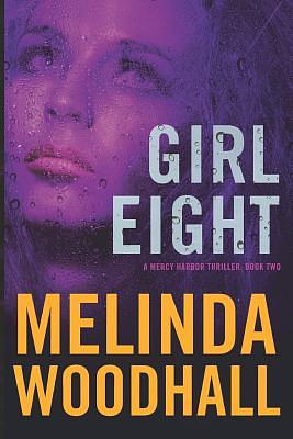 Girl Eight: A Mercy Harbor Thriller: Book Two by Melinda Woodhall