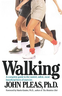 Walking: A Complete Guide to the Easiest, Safest, and Most Beneficial Form of Exercise. by John Pleas