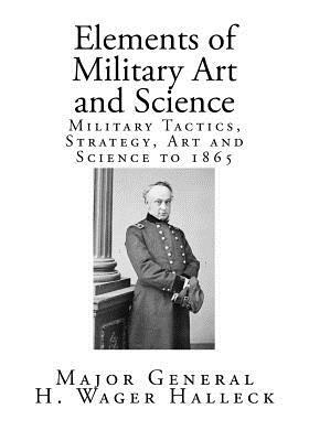 Elements of Military Art and Science by Henry Wager Halleck