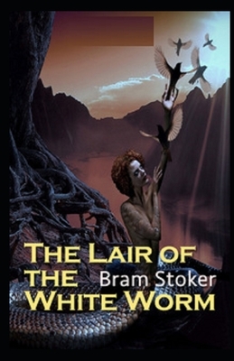 The Lair of the White Worm Illustrated by Bram Stoker