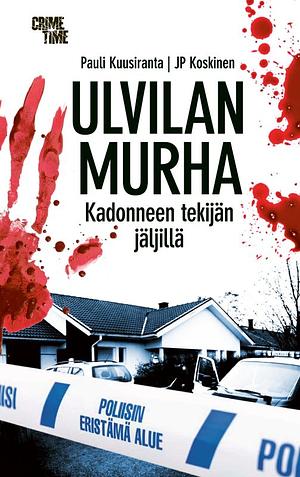 Ulvilan murha — Kadonneen tekijän jäljillä by Pauli Kuusiranta, Juha-Pekka Koskinen