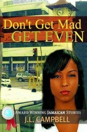 Don't Get Mad...Get Even - Short Stories Vol. 1 by J.L. Campbell, J.L. Campbell