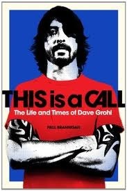 This Is a Call: The Life and Times of Dave Grohl by Paul Brannigan