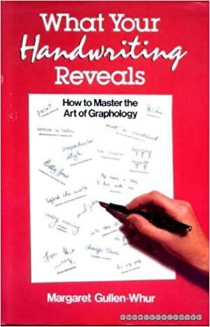 What Your Handwriting Reveals: How To Master The Art Of Graphology by Margaret Gullan-Whur