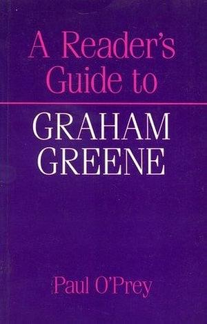 A Reader's Guide to Graham Greene by Paul O'Prey