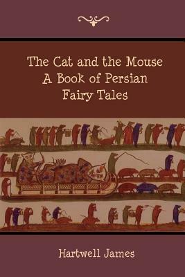 The Cat and the Mouse: A Book of Persian Fairy Tales by Hartwell James