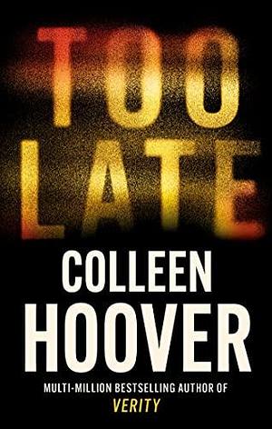 Too Late: Definitive Edition by Colleen Hoover, Colleen Hoover