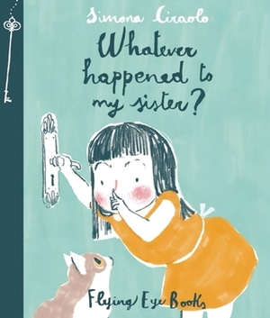 Whatever Happened to My Sister? by Simona Ciraolo