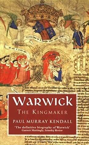 Warwick the Kingmaker by Paul Murray Kendall