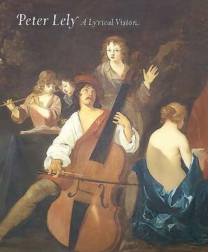 Peter Lely: A Lyrical Vision by Caroline Campbell