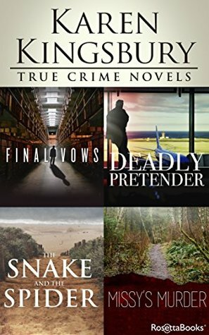 Karen Kingsbury True Crime Novels: Final Vows, Deadly Pretender, The Snake and the Spider, Missy's Murder by Karen Kingsbury