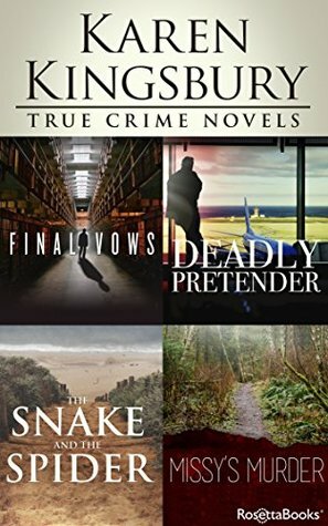 Karen Kingsbury True Crime Novels: Final Vows, Deadly Pretender, The Snake and the Spider, Missy's Murder by Karen Kingsbury