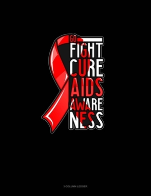 Go Fight Cure AIDS Awareness: 3 Column Ledger by 